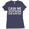 cash me outside Ladies Fitted T-Shirt