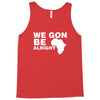 we gon alright Tank Top