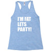 i'm fat lets's party Racerback Tank