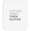 coffee then guitar Mousepad