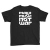 make music not war Youth Tee