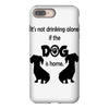 I'S NOT DRINKING ALONE IF DOG IS HOME. iPhone 8 Plus