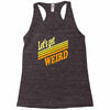 let's get weird Racerback Tank