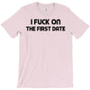 fuck on the first date T-Shirt