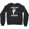 under new management funny Crewneck Sweatshirt