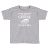 sweet dreams are made of cheese Toddler T-shirt