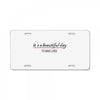 its a beautiful day License Plate