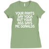 your pants say yoga but your ass says mcdonalds funny Ladies Fitted T-Shirt