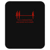 for a moment there you bored me to death Mousepad