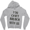 you can't brunch with us girls Zipper Hoodie