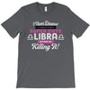 i never dreamed i'd grow up to be a super cute libra but here i am kil T-Shirt