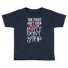 the fight ain't over so the party don't stop black Toddler T-shirt
