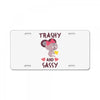 trashy and sassy License Plate