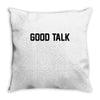 good talk Throw Pillow