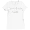 i never finish anythi Ladies Fitted T-Shirt