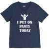 i  put on   pants   today V-Neck Tee