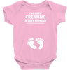 I've Been Creating A Tiny Human What Have You Been Doing Today Baby Bodysuit