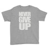 never give up (2) Youth Tee