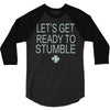 let's get ready to stumble 3/4 Sleeve Shirt