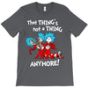 not a thing anymore T-Shirt
