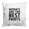 no pants are the best pants Throw Pillow