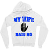 my wife said no Zipper Hoodie