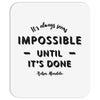 its Always Seems impossible Until its Done Mousepad