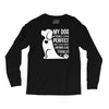my dog think i m perfect who cares what anyone else things Long Sleeve Shirts