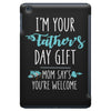 i'm your father's day gift mom says you're welcome iPad Mini
