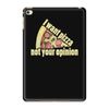 i want pizza not your opinion iPad Mini 4