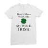 don't mess with me my wife is irish Ladies Fitted T-Shirt