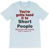 hand it to short people T-Shirt