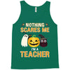 nothing scares me i'm a teacher Tank Top