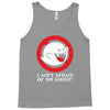i ain't afraid of no ghost Tank Top