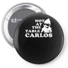 not at the table carlos hangover Pin-back button