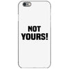 Not Yours iPhone 6/6s Case