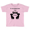 I'S NOT DRINKING ALONE IF DOG IS HOME. Toddler T-shirt