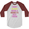 Every Blonde Needs A Brunette Best Friend 3/4 Sleeve Shirt