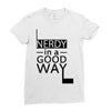 nerdy in a good way Ladies Fitted T-Shirt