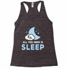 All You Need is Sleep Racerback Tank