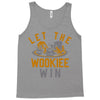let the wookiee win Tank Top