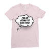 I'm So Going to Kick You Ladies Fitted T-Shirt