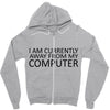 i am currently away from my computer Zipper Hoodie