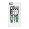 if you can read this, you are camping too close iPhone 7 Case
