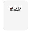 need caffeine Mousepad