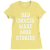 bad choices make good stories Ladies Fitted T-Shirt