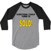 everything i touch turns to sold 3/4 Sleeve Shirt