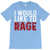 I WOULD LIKE TO RAGE T-Shirt