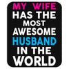 My Wife Has The Most Awesome Husband In The World Mousepad