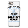 do not dwell in the past do not dream of the future concentrate the mi iPhone 8 Case